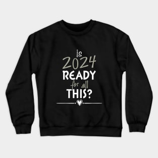 Is 2024 Ready For All Of This? Crewneck Sweatshirt